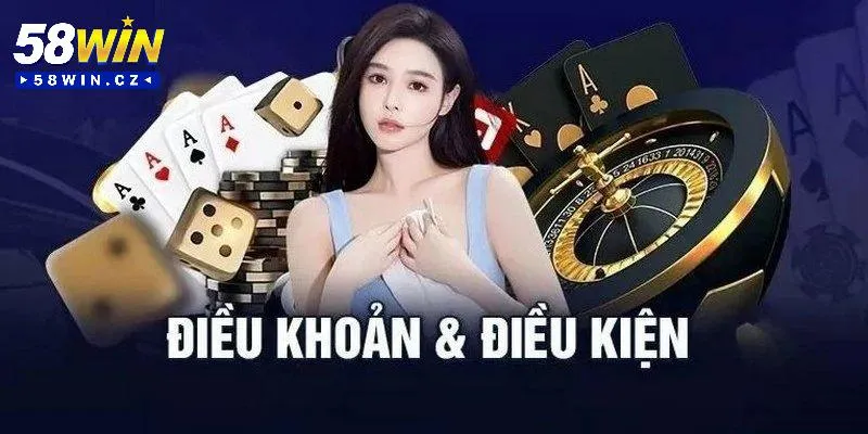 Khái quát một vài thông tin về điều khoản điều kiện 58win