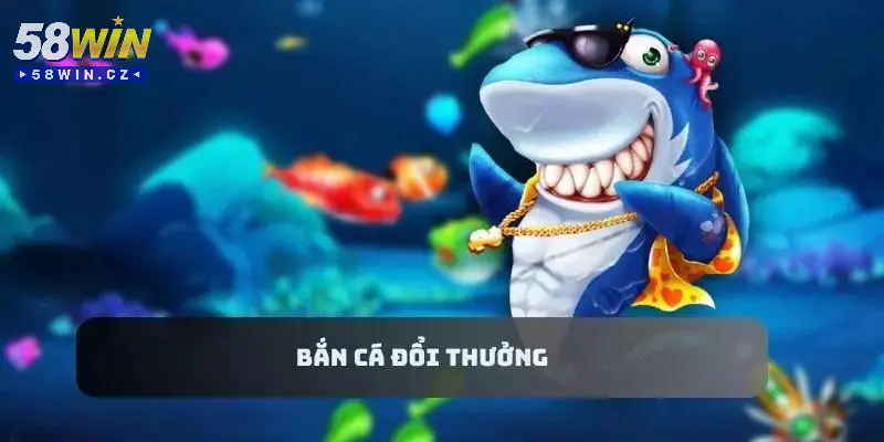 Bắn Cá Đổi Thưởng - Khám Phá Những Cách Chơi Thắng Lớn 5 Giới thiệu chuẩn nhất về bắn cá đổi thưởng